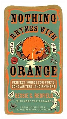Nothing Rhymes With Orange: Perfect Words For Poets, Songwriters, And Rhymers-..