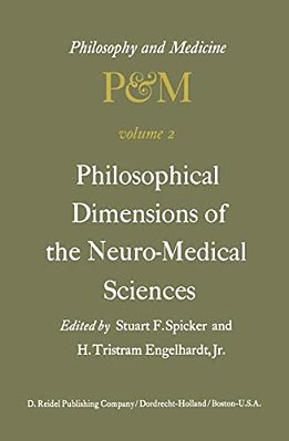 Philosophical Dimensions Of The Neuro-Medical Sciences: Proceedings Of The Second Trans-Disciplinary Symposium On Philosophy And Medicine Held At Farm-..