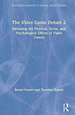 The Video Game Debate 2: Revisiting The Physical, Social, And Psychological Effects Of Video Games-..