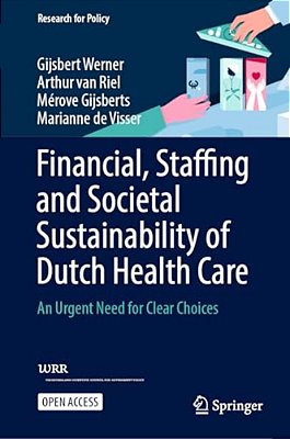 Financial, Staffing And Societal Sustainability Of Dutch Health Care: An Urgent Need For Clear Choices-..