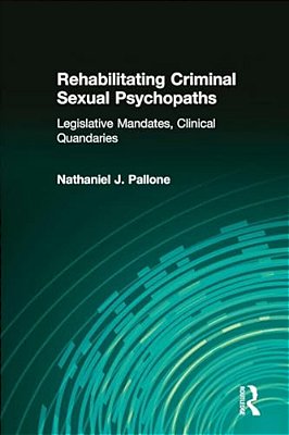 Rehabilitating Criminal Sexual Psychopaths: Legislative Mandates, Clinical Quandaries-..