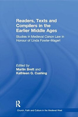 Readers, Texts And Compilers In The Earlier Middle Ages: Studies In Medieval Canon Law In Honour Of Linda Fowler-Magerl-..