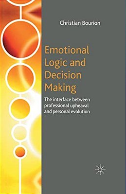 Emotional Logic And Decision Making: The Interface Between Professional Upheaval And Personal Evolution-..