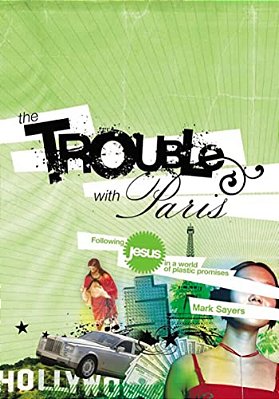 The Trouble With Paris: Following Jesus In A World Of Plastic Promises-..
