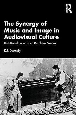 The Synergy Of Music And Image In Audiovisual Culture: Half-Heard Sounds And Peripheral Visions-..