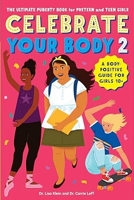 Celebrate Your Body 2: The Ultimate Puberty Book For Preteen And Teen Girls-..