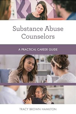 Substance Abuse Counselors: A Practical Career Guide-..