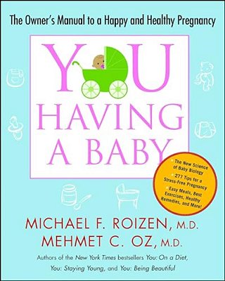 You: Having A Baby: The Owner's Manual To A Happy And Healthy Pregnancy-..