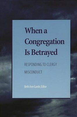 When A Congregation Is Betrayed: Responding To Clergy Misconduct-..
