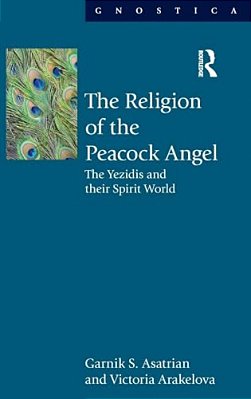 The Religion Of The Peacock Angel: The Yezidis And Their Spirit World-..