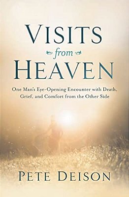 Visits From Heaven: One Man's Eye-Opening Encounter With Death, Grief, And Comfort From The Other Side-..