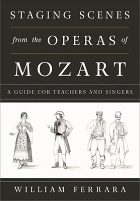 Staging Scenes From The Operas Of Mozart: A Guide For Teachers And Singers-..