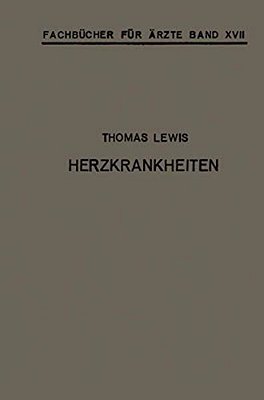 Herzkrankheiten: Eine Darstellung Für Praktische Ärzte Und Studierende-..