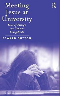 Meeting Jesus At University: Rites Of Passage And Student Evangelicals-..