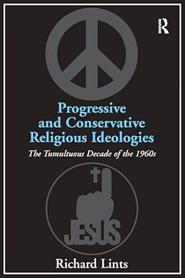 Progressive And Conservative Religious Ideologies: The Tumultuous Decade Of The 1960S-..