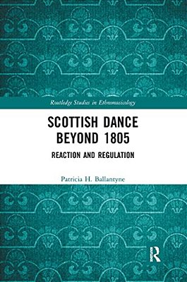 Scottish Dance Beyond 1805: Reaction And Regulation-..