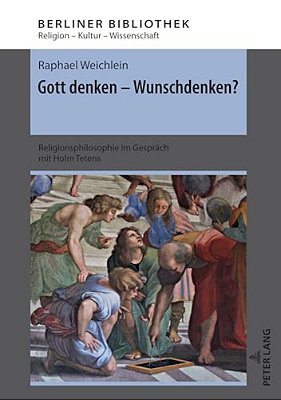 Gott Denken - Wunschdenken?: Religionsphilosophie Im Gespraech Mit Holm Tetens-..
