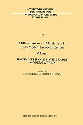 Millenarianism And Messianism In Early Modern European Culture: Volume I: Jewish Messianism In The Early Modern World-..
