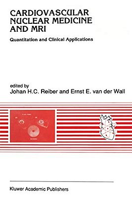 Cardiovascular Nuclear Medicine And Mri: Quantitation And Clinical Applications-..