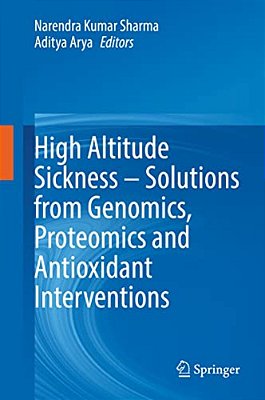 High Altitude Sickness - Solutions From Genomics, Proteomics And Antioxidant Interventions-..