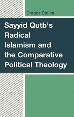 Sayyid Qutb's Radical Islamism And The Comparative Political Theology-..
