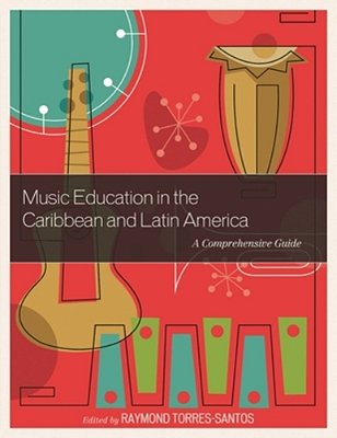 Music Education In The Caribbean And Latin America: A Comprehensive Guide-..