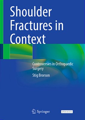 Shoulder Fractures In Context: Controversies In Orthopaedic Surgery-..