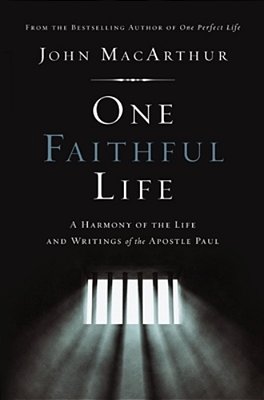 One Faithful Life: A Harmony Of The Life And Letters Of Paul-..