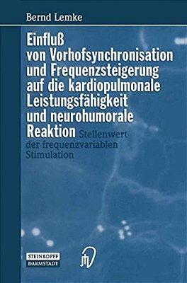 Einfluß Von Vorhofsynchronisation Und Frequenzsteigerung Auf Die Kardiopulmonale Leistungsfähigkeit Und Neurohumorale Reaktion: Stellenwert Der Freque-..