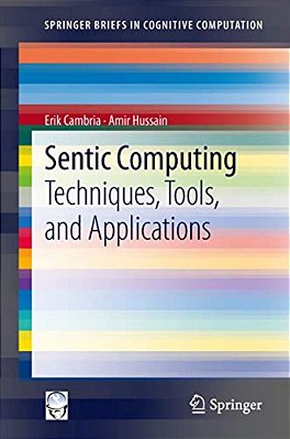 Sentic Computing: Techniques, Tools, And Applications-..