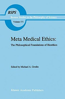 Meta Medical Ethics: The Philosophical Foundations Of Bioethics-..