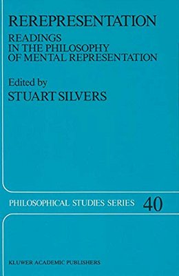 Rerepresentation: Readings In The Philosophy Of Mental Representation-..