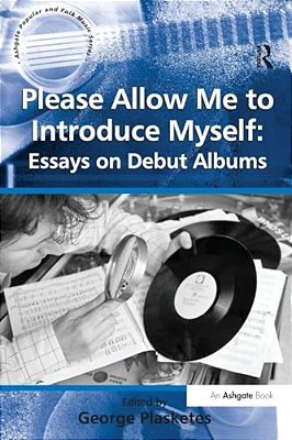 Please Allow Me To Introduce Myself: Essays On Debut Albums-..