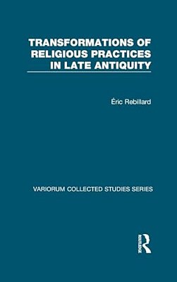 Transformations Of Religious Practices In Late Antiquity-..