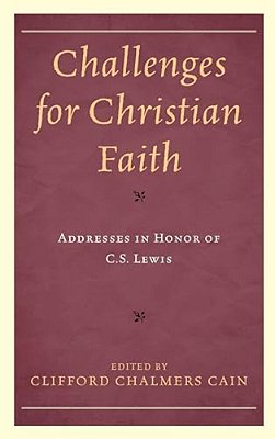 Challenges For Christian Faith: Addresses In Honor Of C. S. Lewis-..