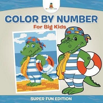 Color By Number For Big Kids - Super Fun Edition-..
