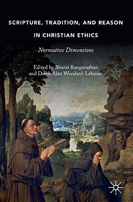 Scripture, Tradition, And Reason In Christian Ethics: Normative Dimensions-..