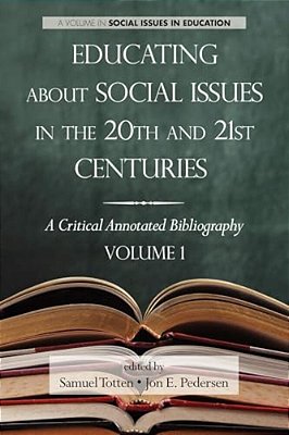 Educating About Social Issues In The 20Th And 21St Centuries: A Critical Annotated Bibliography Volume One-..