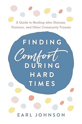 Finding Comfort During Hard Times: A Guide To Healing After Disaster, Violence, And Other Community Trauma-..