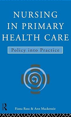 Nursing In Primary Health Care: Policy Into Practice-..