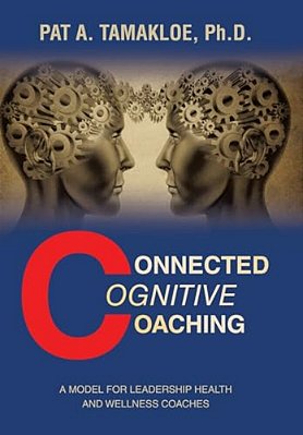 Connected Cognitive Coaching: A Model For Leadership Health And Wellness Coaches-..