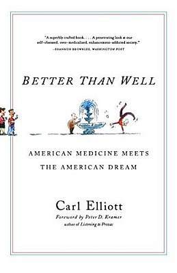 Better Than Well: American Medicine Meets The American Dream-..