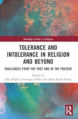 Tolerance And Intolerance In Religion And Beyond: Challenges From The Past And In The Present-..