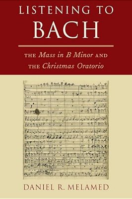 Listening To Bach: The Mass In B Minor And The Christmas Oratorio-..