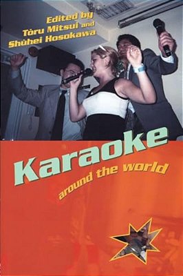 Karaoke Around The World: Global Technology, Local Singing-..