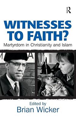 Witnesses To Faith?: Martyrdom In Christianity And Islam-..
