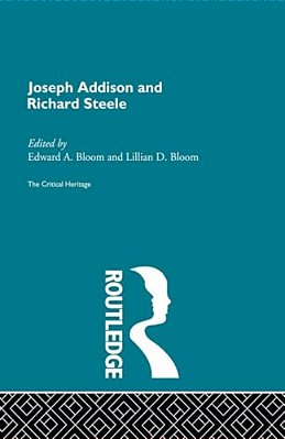 Joseph Addison And Richard Steele: The Critical Heritage-..