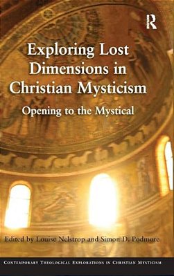 Exploring Lost Dimensions In Christian Mysticism: Opening To The Mystical-..