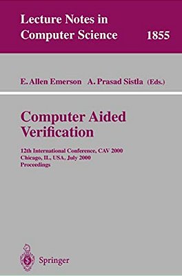 Computer Aided Verification: 12Th International Conference, Cav 2000 Chicago, Il, USA, July 15-19, 2000 Proceedings-..