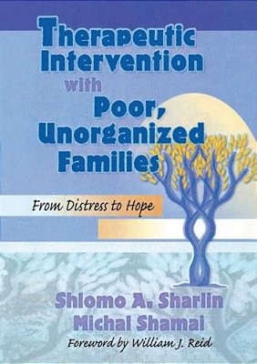 Therapeutic Intervention With Poor, Unorganized Families: From Distress To Hope-..